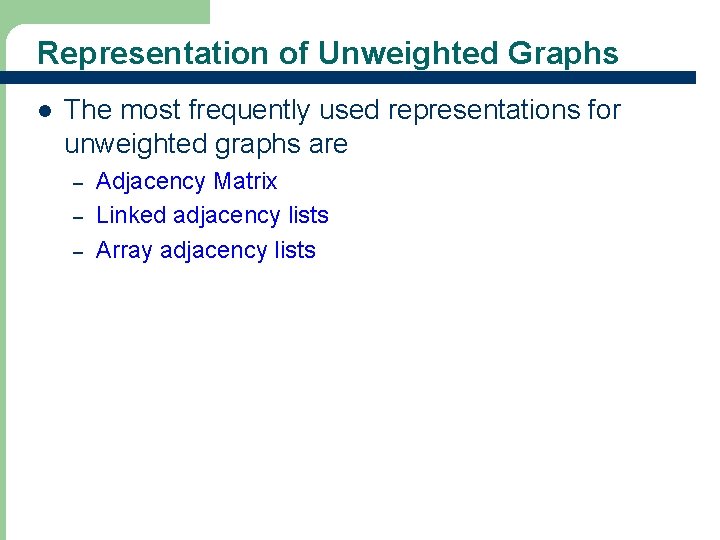 Representation of Unweighted Graphs l The most frequently used representations for unweighted graphs are