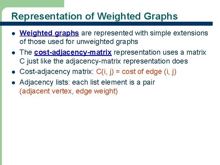 Representation of Weighted Graphs l l Weighted graphs are represented with simple extensions of