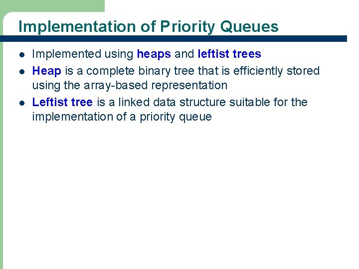 Implementation of Priority Queues l l l Implemented using heaps and leftist trees Heap