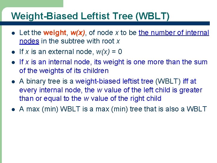 Weight-Biased Leftist Tree (WBLT) l l l Let the weight, w(x), of node x