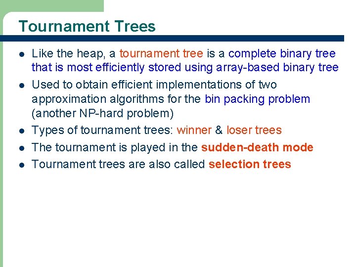 Tournament Trees l l l Like the heap, a tournament tree is a complete