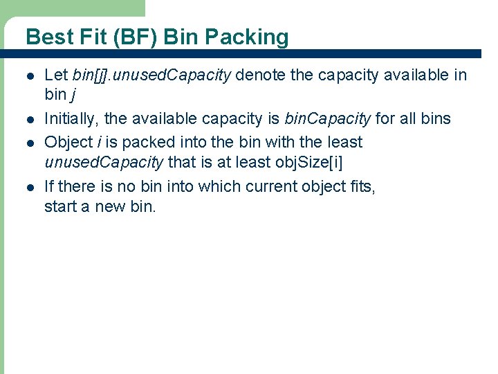 Best Fit (BF) Bin Packing l l Let bin[j]. unused. Capacity denote the capacity