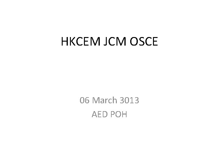 HKCEM JCM OSCE 06 March 3013 AED POH 