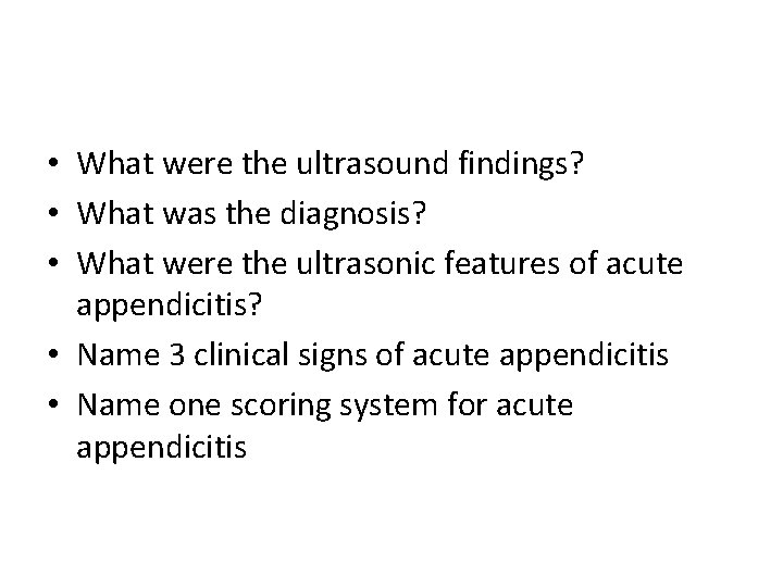  • What were the ultrasound findings? • What was the diagnosis? • What