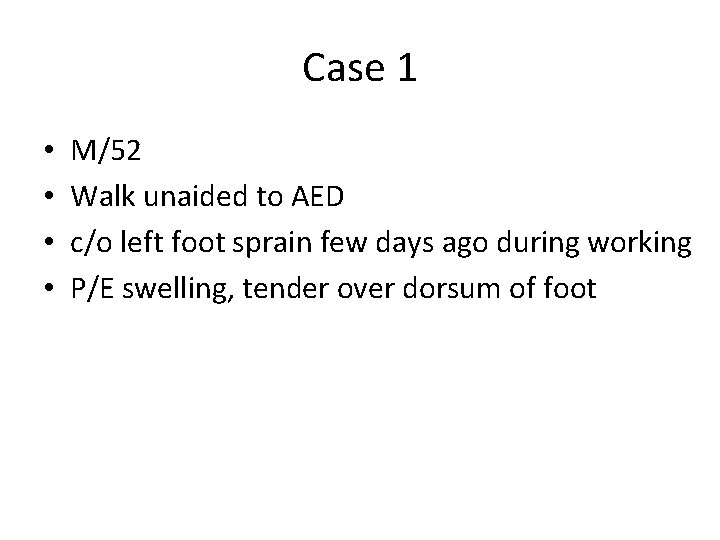 Case 1 • • M/52 Walk unaided to AED c/o left foot sprain few