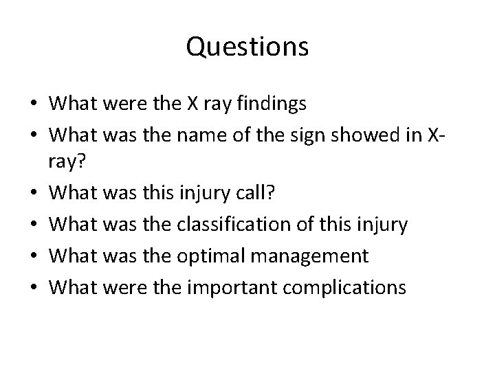 Questions • What were the X ray findings • What was the name of