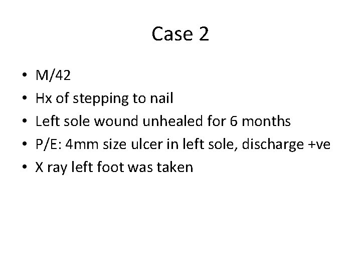 Case 2 • • • M/42 Hx of stepping to nail Left sole wound