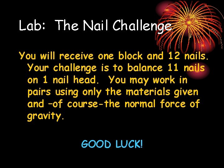 Lab: The Nail Challenge You will receive one block and 12 nails. Your challenge