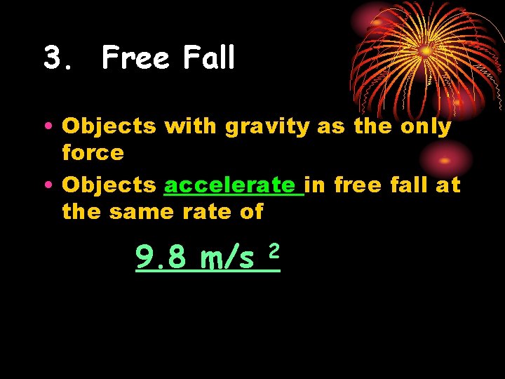 3. Free Fall • Objects with gravity as the only force • Objects accelerate