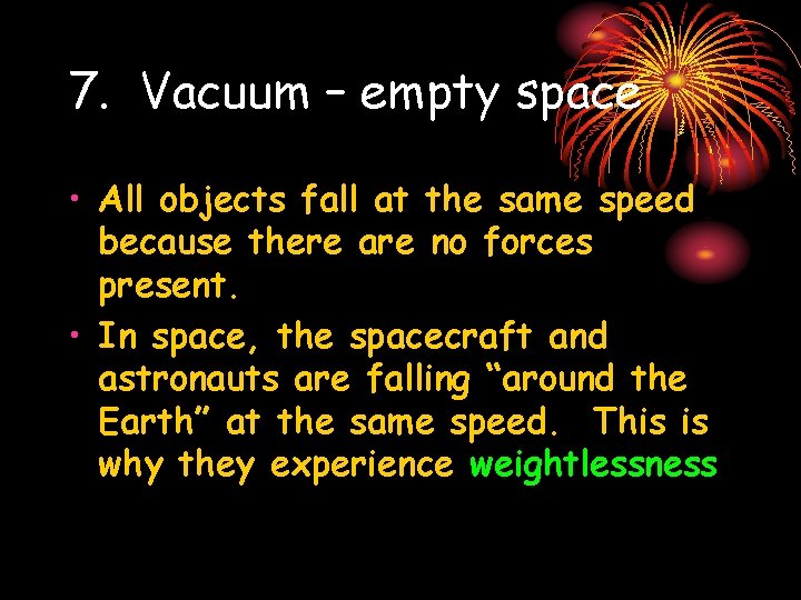 7. Vacuum – empty space • All objects fall at the same speed because