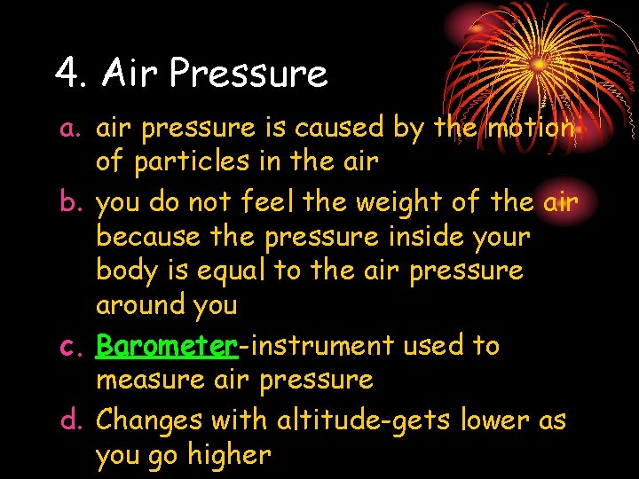 4. Air Pressure a. air pressure is caused by the motion of particles in