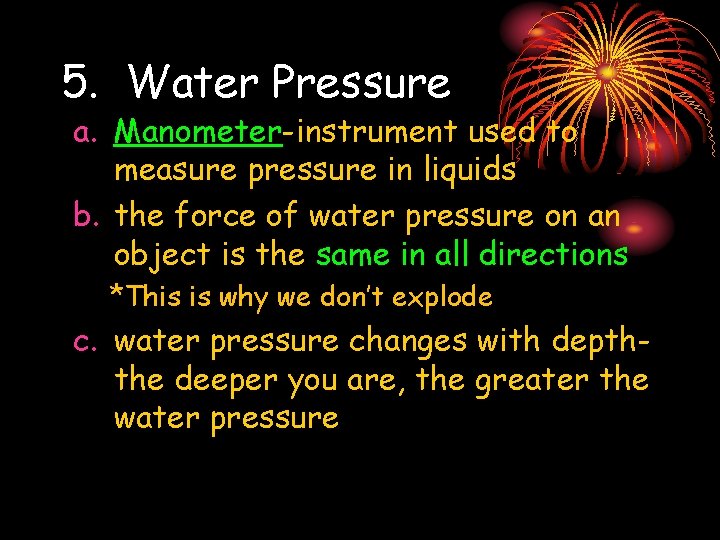 5. Water Pressure a. Manometer-instrument used to measure pressure in liquids b. the force