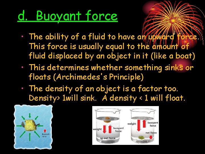 d. Buoyant force • The ability of a fluid to have an upward force.