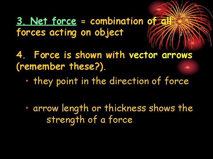 3. Net force = combination of all forces acting on object 4. Force is