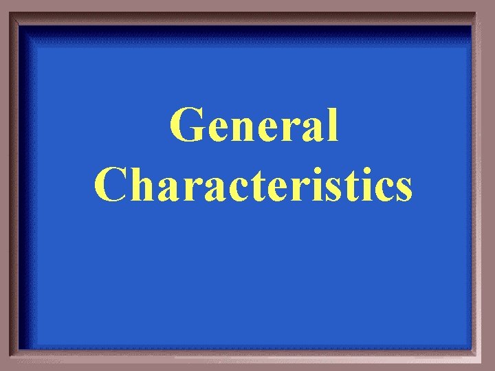 General Characteristics 