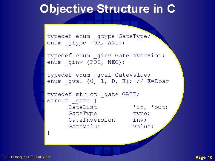 Objective Structure in C typedef enum _gtype Gate. Type; enum _gtype {OR, AND}; typedef