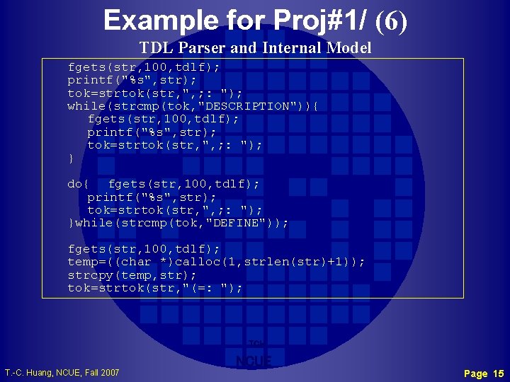 Example for Proj#1/ (6) TDL Parser and Internal Model fgets(str, 100, tdlf); printf("%s", str);