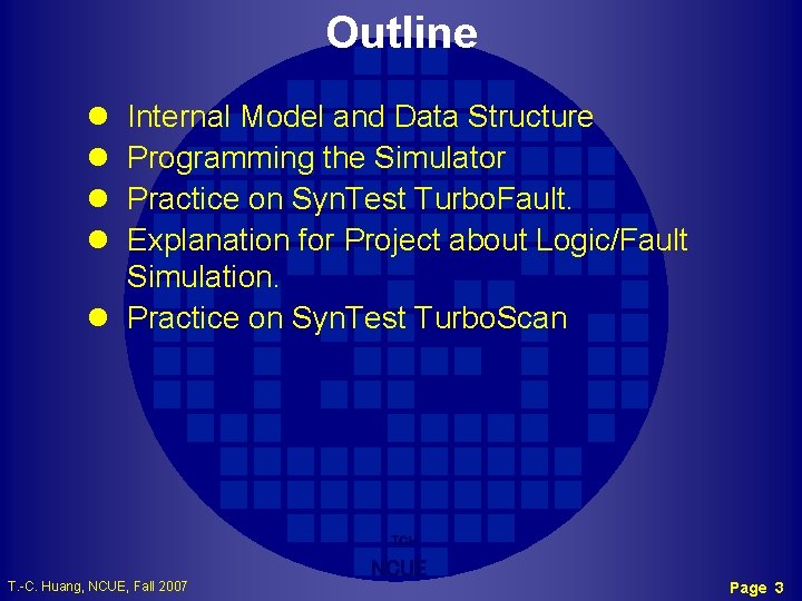 Outline l l Internal Model and Data Structure Programming the Simulator Practice on Syn.