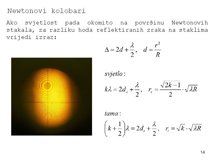 Newtonovi kolobari Ako svjetlost pada okomito na površinu Newtonovih stakala, za razliku hoda reflektiranih