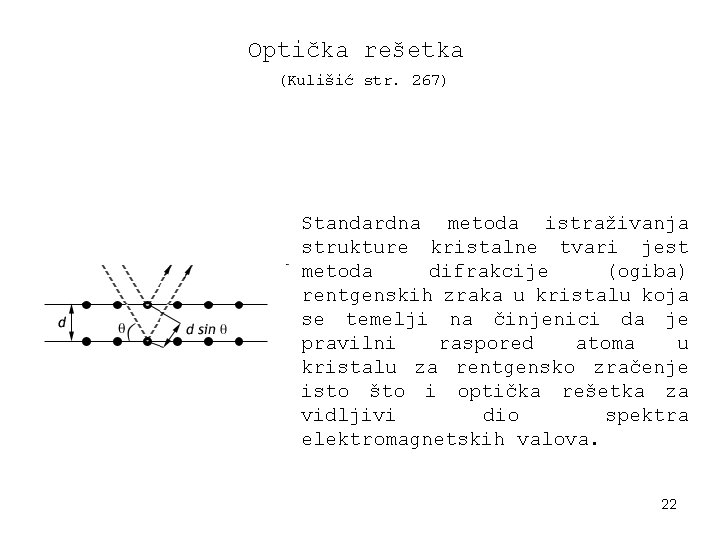 Optička rešetka (Kulišić str. 267) Standardna metoda istraživanja strukture kristalne tvari jest metoda difrakcije