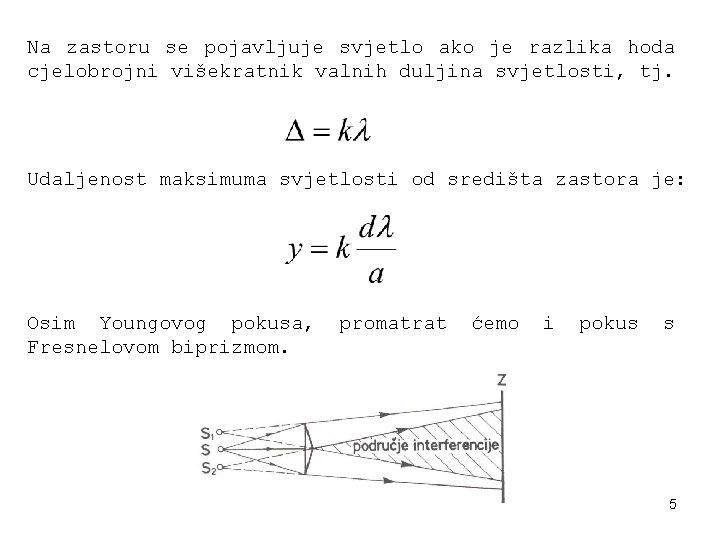 Na zastoru se pojavljuje svjetlo ako je razlika hoda cjelobrojni višekratnik valnih duljina svjetlosti,