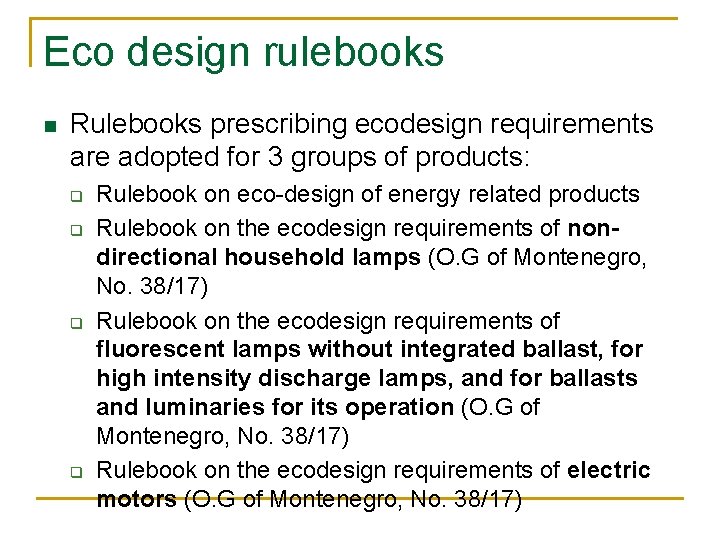 Eco design rulebooks n Rulebooks prescribing ecodesign requirements are adopted for 3 groups of