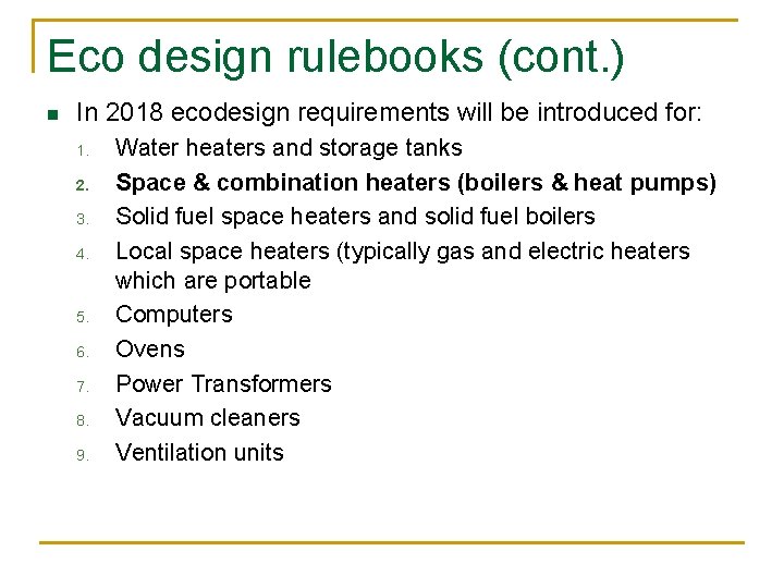 Eco design rulebooks (cont. ) n In 2018 ecodesign requirements will be introduced for: