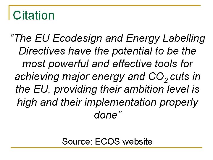 Citation “The EU Ecodesign and Energy Labelling Directives have the potential to be the