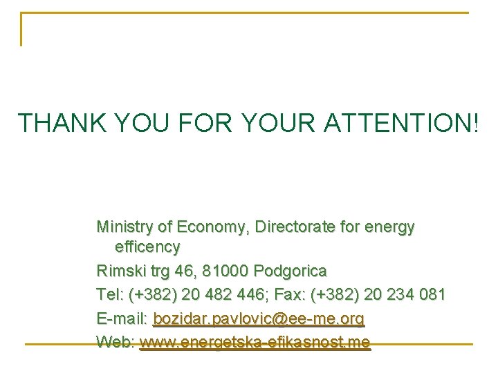 THANK YOU FOR YOUR ATTENTION! Ministry of Economy, Directorate for energy efficency Rimski trg