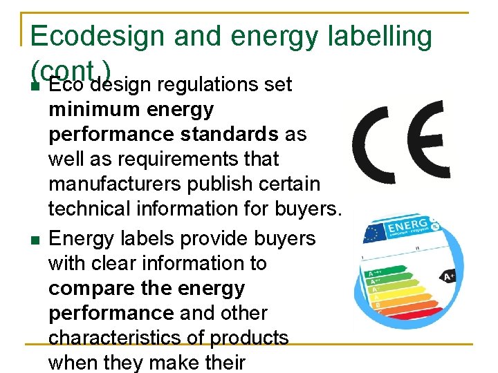 Ecodesign and energy labelling (cont. ) n Eco design regulations set n minimum energy