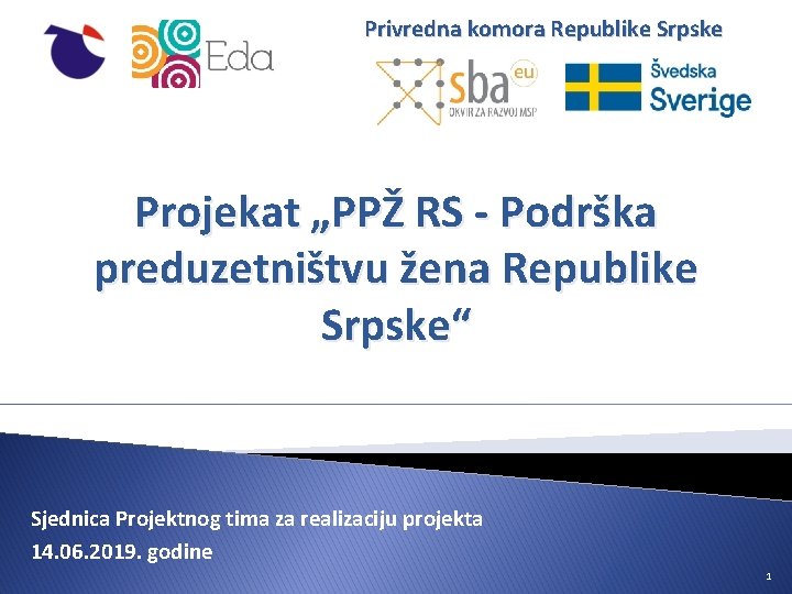 Privredna komora Republike Srpske Projekat „PPŽ RS - Podrška preduzetništvu žena Republike Srpske“ Sjednica