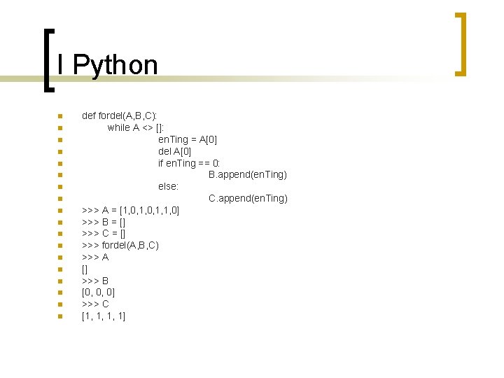 I Python n n n n def fordel(A, B, C): while A <> []: