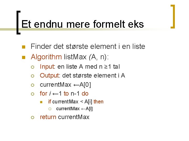 Et endnu mere formelt eks n n Finder det største element i en liste Et endnu mere formelt eks n n Finder det største element i en liste