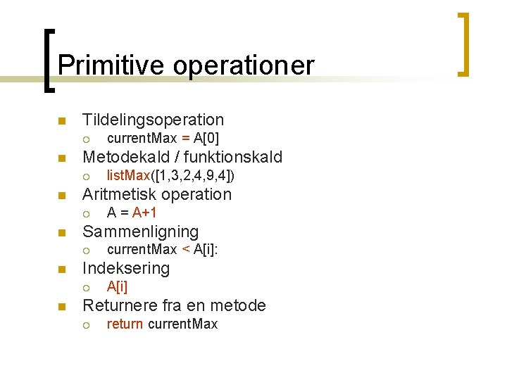Primitive operationer n Tildelingsoperation ¡ n Metodekald / funktionskald ¡ n current. Max < Primitive operationer n Tildelingsoperation ¡ n Metodekald / funktionskald ¡ n current. Max <