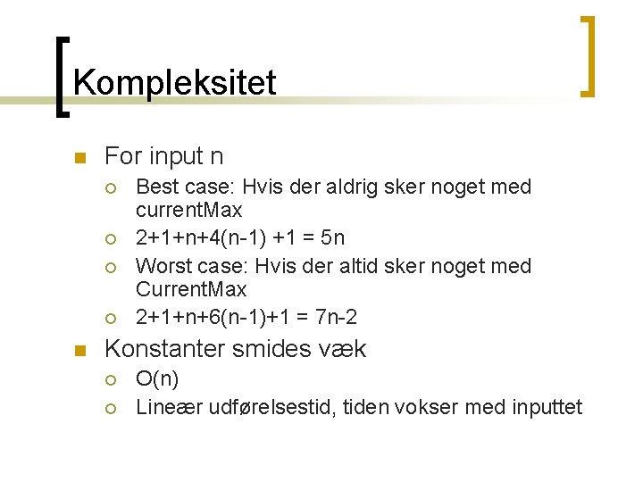 Kompleksitet n For input n ¡ ¡ n Best case: Hvis der aldrig sker Kompleksitet n For input n ¡ ¡ n Best case: Hvis der aldrig sker