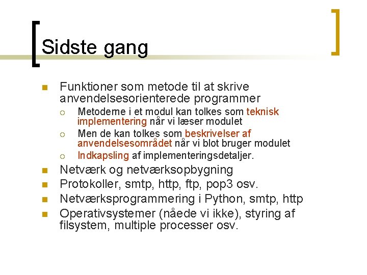 Sidste gang n Funktioner som metode til at skrive anvendelsesorienterede programmer ¡ ¡ ¡ Sidste gang n Funktioner som metode til at skrive anvendelsesorienterede programmer ¡ ¡ ¡