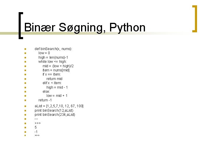 Binær Søgning, Python n n n def bin. Search(x, nums): low = 0 high Binær Søgning, Python n n n def bin. Search(x, nums): low = 0 high