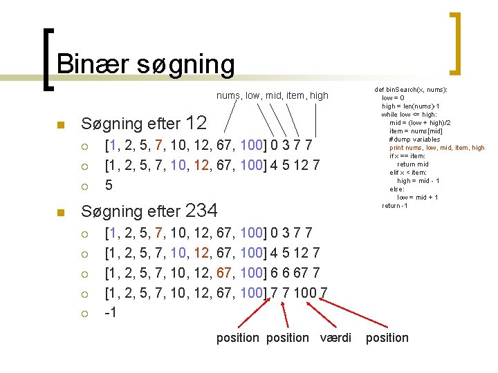 Binær søgning nums, low, mid, item, high n Søgning efter 12 ¡ ¡ ¡ Binær søgning nums, low, mid, item, high n Søgning efter 12 ¡ ¡ ¡