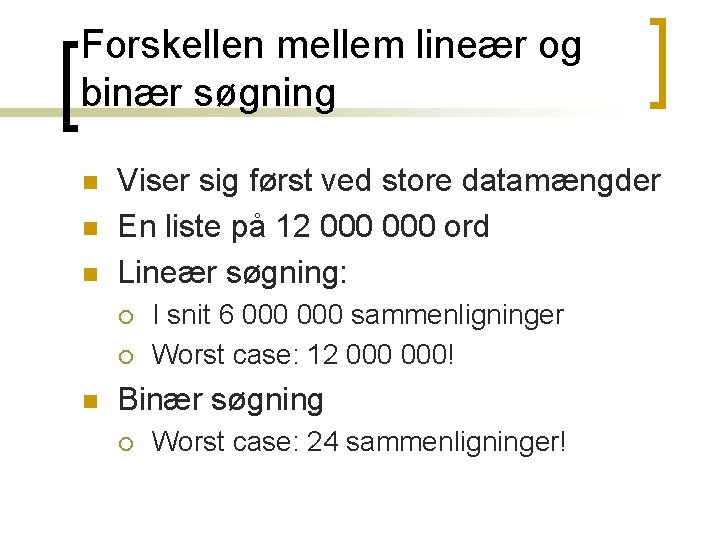 Forskellen mellem lineær og binær søgning n n n Viser sig først ved store Forskellen mellem lineær og binær søgning n n n Viser sig først ved store
