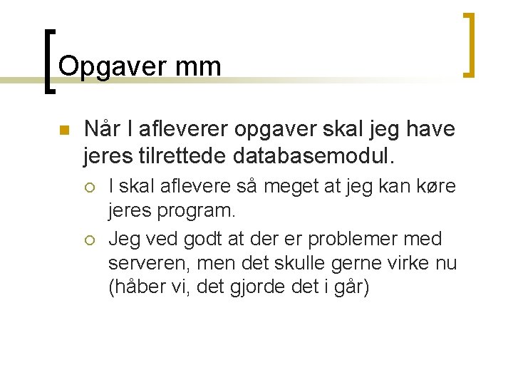 Opgaver mm n Når I afleverer opgaver skal jeg have jeres tilrettede databasemodul. ¡ Opgaver mm n Når I afleverer opgaver skal jeg have jeres tilrettede databasemodul. ¡