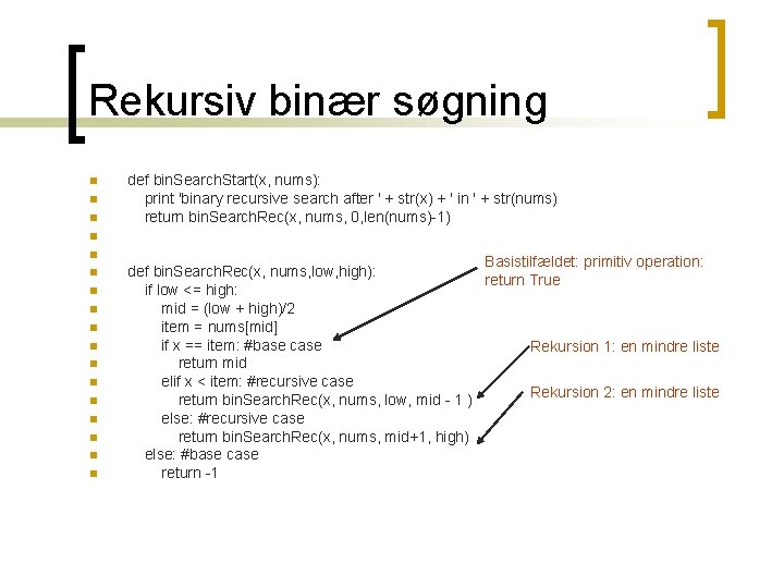 Rekursiv binær søgning n n n def bin. Search. Start(x, nums): print 'binary recursive Rekursiv binær søgning n n n def bin. Search. Start(x, nums): print 'binary recursive