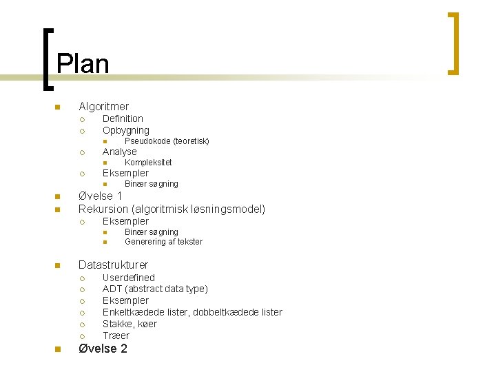Plan n Algoritmer ¡ ¡ Definition Opbygning n ¡ Analyse n ¡ n Eksempler Plan n Algoritmer ¡ ¡ Definition Opbygning n ¡ Analyse n ¡ n Eksempler