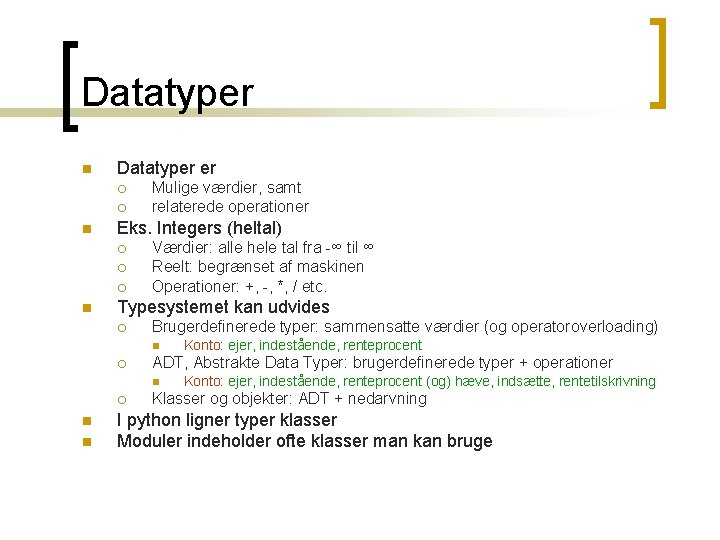 Datatyper n Datatyper er ¡ ¡ n Eks. Integers (heltal) ¡ ¡ ¡ n Datatyper n Datatyper er ¡ ¡ n Eks. Integers (heltal) ¡ ¡ ¡ n