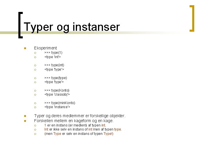 Typer og instanser n Eksperiment ¡ ¡ ¡ ¡ ¡ n n >>> type(1) Typer og instanser n Eksperiment ¡ ¡ ¡ ¡ ¡ n n >>> type(1)