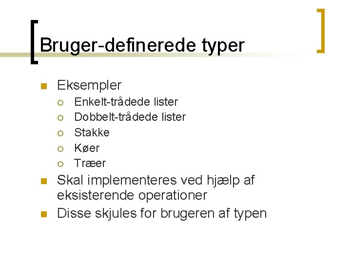 Bruger-definerede typer n Eksempler ¡ ¡ ¡ n n Enkelt-trådede lister Dobbelt-trådede lister Stakke Bruger-definerede typer n Eksempler ¡ ¡ ¡ n n Enkelt-trådede lister Dobbelt-trådede lister Stakke