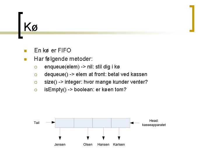 Kø n n En kø er FIFO Har følgende metoder: ¡ ¡ enqueue(elem) -> Kø n n En kø er FIFO Har følgende metoder: ¡ ¡ enqueue(elem) ->