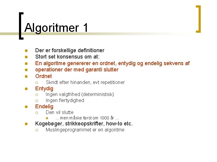 Algoritmer 1 n n n Der er forskellige definitioner Stort set konsensus om at: Algoritmer 1 n n n Der er forskellige definitioner Stort set konsensus om at: