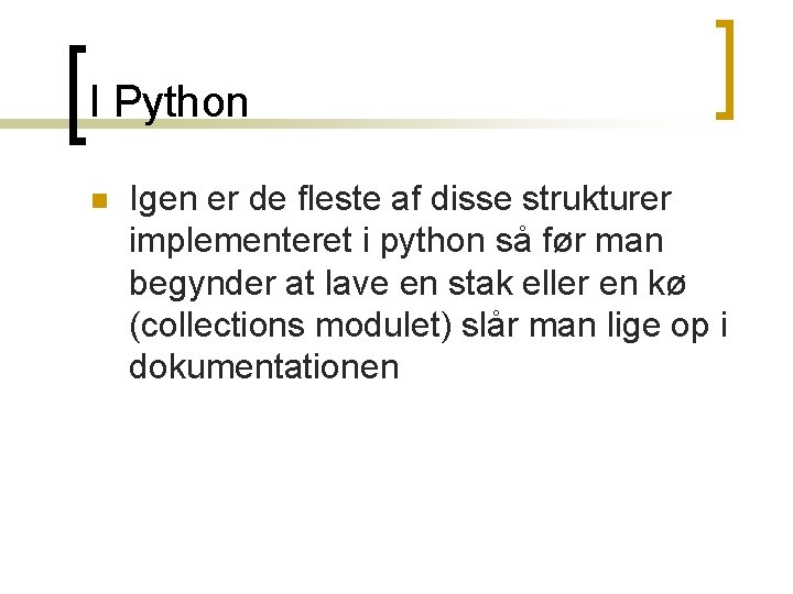 I Python n Igen er de fleste af disse strukturer implementeret i python så I Python n Igen er de fleste af disse strukturer implementeret i python så