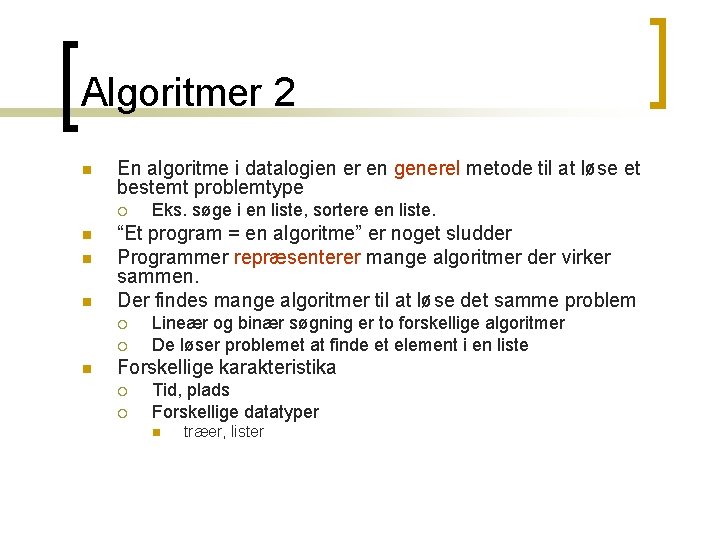 Algoritmer 2 n En algoritme i datalogien er en generel metode til at løse Algoritmer 2 n En algoritme i datalogien er en generel metode til at løse