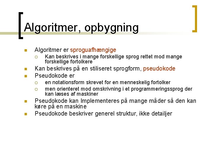 Algoritmer, opbygning n Algoritmer er sproguafhængige ¡ n n Kan beskrives på en stiliseret Algoritmer, opbygning n Algoritmer er sproguafhængige ¡ n n Kan beskrives på en stiliseret
